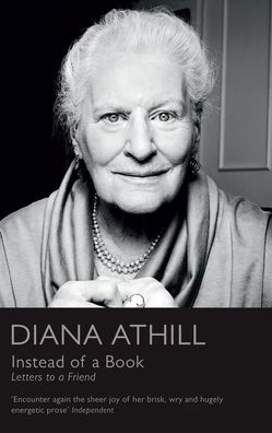 Cover for Athill, Diana (Y) · Instead of a Book: Letters to a Friend (Paperback Book) (2022)