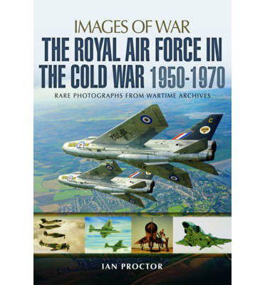 Cover for Ian Proctor · Royal Air Force in the Cold War, 1950-1970 (Paperback Book) (2015)