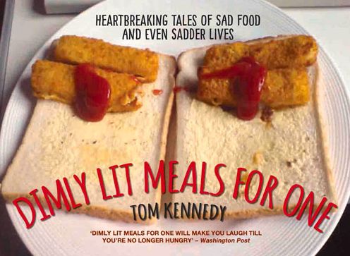 Cover for Tom Kennedy · Dimly Lit Meals for One: Heartbreaking Tales of Sad Food and Even Sadder Lives (Hardcover Book) (2015)