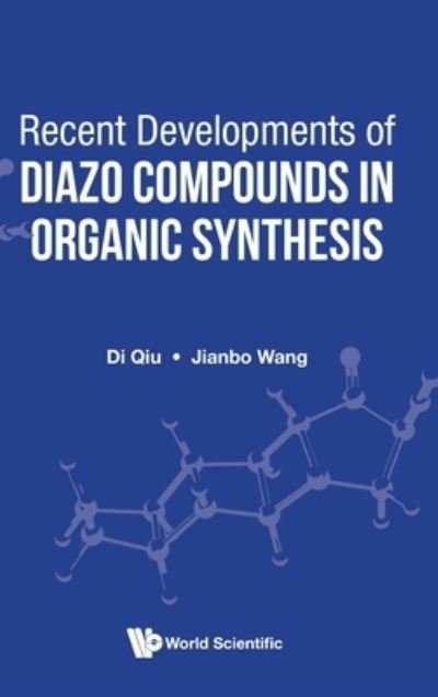 Cover for Qiu, Di (Tianjin Normal Univ, China) · Recent Developments Of Diazo Compounds In Organic Synthesis (Hardcover Book) (2021)