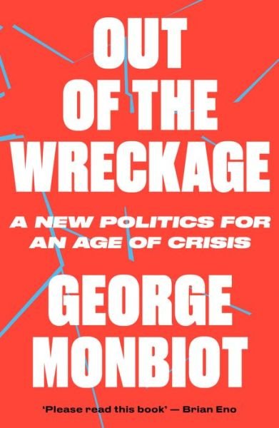 Cover for George Monbiot · Out of the Wreckage: A New Politics for an Age of Crisis (Taschenbuch) (2018)