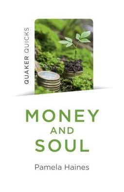 Cover for Pamela Haines · Quaker Quicks - Money and Soul: Quaker Faith and Practice and the Economy (Pocketbok) (2019)