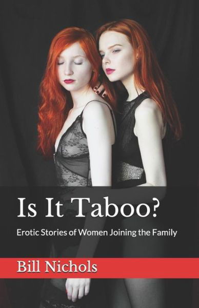 Is It Taboo?: Erotic Stories of Women Joining the Family - Bill Nichols - Libros - Independently Published - 9781790109890 - 20 de noviembre de 2018