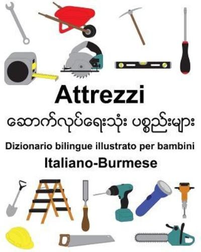 Cover for Richard Carlson Jr · Italiano-Burmese Attrezzi Dizionario bilingue illustrato per bambini (Paperback Book) (2019)