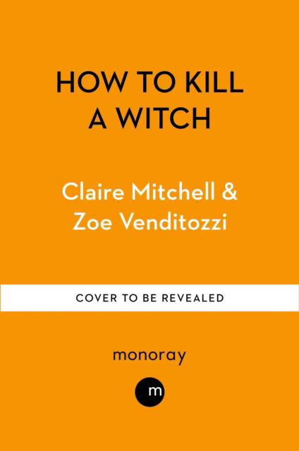 Cover for Venditozzi, Claire Mitchell &amp; Zoe · How to Kill a Witch (Paperback Book) (2025)