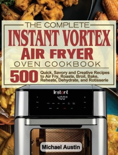 Cover for Michael Austin · The Complete Instant Vortex Air Fryer Oven Cookbook (Hardcover Book) (2020)