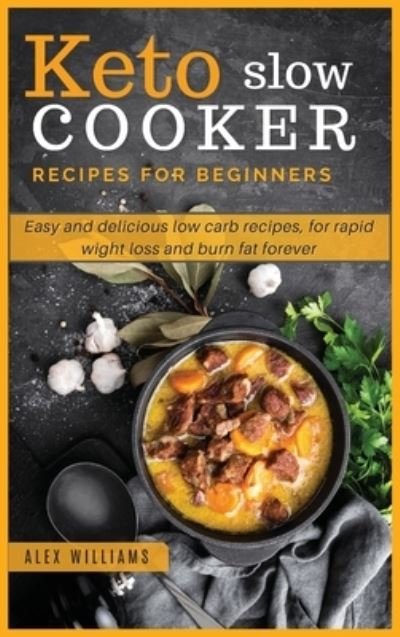 Cover for Alex Williams · Keto slow cooker recipes for beginners (Hardcover Book) (2021)