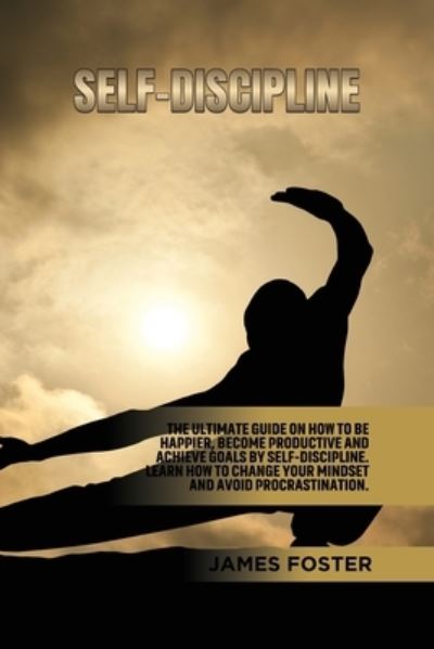 Self-Discipline - James Foster - Livres - James Foster - 9781802165890 - 21 mai 2021