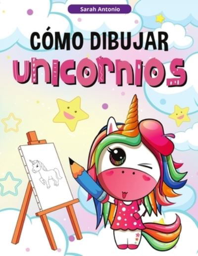 Cover for Sarah Antonio · Como Dibujar Unicornios para Ninos (Paperback Bog) (2021)