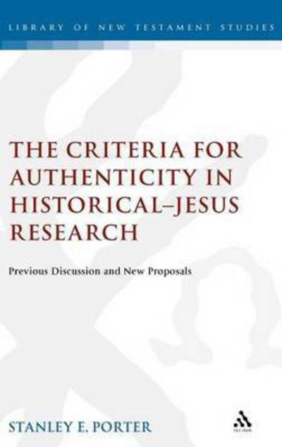 Cover for Stanley E. Porter · The Criteria for Authenticity in Historical-jesus Research: Previous Discussion and New Proposals - Journal for the Study of the New Testament Supplement S. (Hardcover Book) (2004)