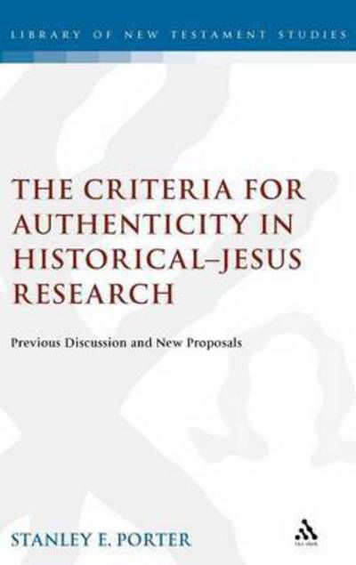 The Criteria for Authenticity in Historical-jesus Research: Previous Discussion and New Proposals - Journal for the Study of the New Testament Supplement S. - Stanley E. Porter - Books - Bloomsbury Publishing PLC - 9781841270890 - December 10, 2004