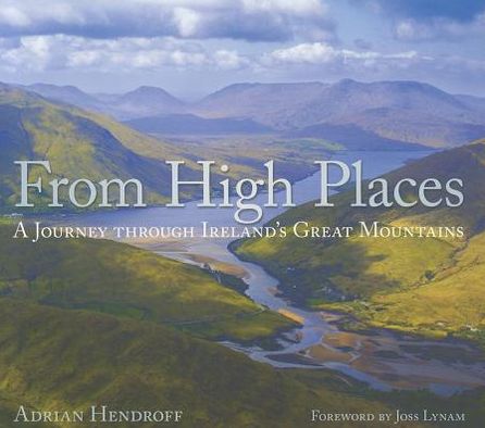 From High Places: A Journey through Ireland's Great Mountains - Adrian Hendroff - Bøger - The History Press Ltd - 9781845889890 - 1. oktober 2010
