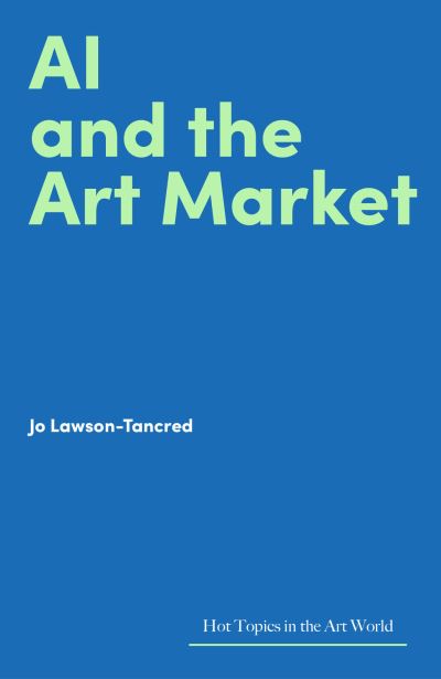 Jo Lawson-Tancred · AI and the Art Market - Hot Topics in the Art World (Hardcover Book) (2024)