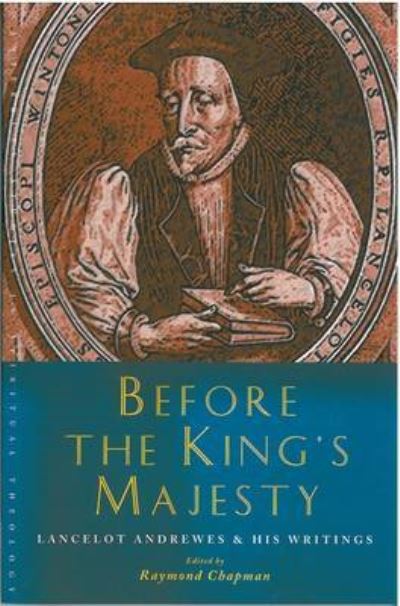 Cover for Raymond Chapman · Before the King's Majesty: Lancelot Andrewes and His Writings - Canterbury Studies in Spiritual Theology (Paperback Book) (2008)