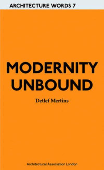 Modernity Unbound - Detlef Mertins - Bøger - Architectural Association Publications - 9781902902890 - 1. februar 2011