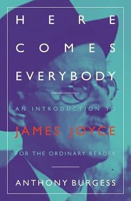 Cover for Anthony Burgess · Here Comes Everybody: An Introduction to James Joyce for the ordinary reader (Pocketbok) [New edition] (2019)
