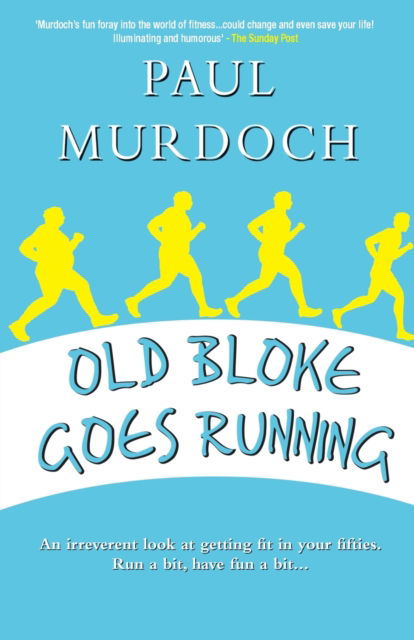 Old Bloke Goes Running - Paul Murdoch - Libros - Neetah Books - 9781908898890 - 13 de agosto de 2019