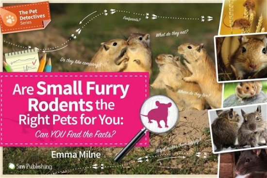 Cover for Emma Milne · Are Small Furry Rodents the Right Pets for You: Can You Find the Facts? - Pet Detectives (Paperback Book) (2017)