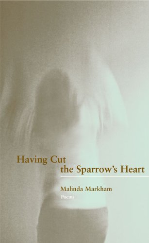 Cover for Malinda Markham · Having Cut the Sparrow's Heart (Paperback Book) [First edition] (2010)