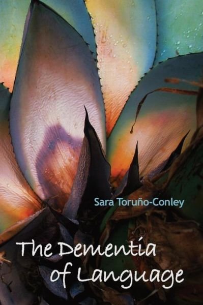 Cover for Sara Toruno-conley · The Dementia of Language (Paperback Book) (2015)