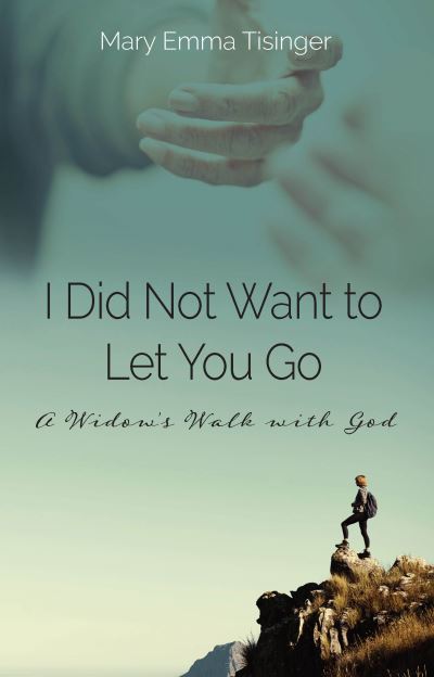I Did Not Want to Let You Go - Mary Emma Tisinger - Books - Carpenter's Son Publishing - 9781954437890 - July 11, 2023