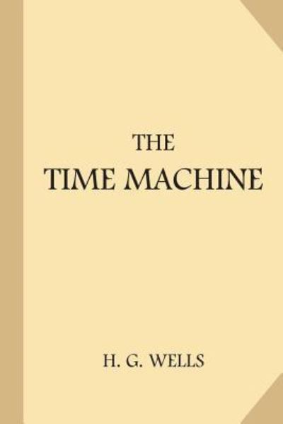 The Time Machine [1898 Edition] - H G Wells - Boeken - Createspace Independent Publishing Platf - 9781973982890 - 27 juli 2017