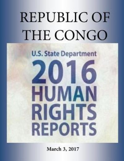 Cover for U S State Department · REPUBLIC OF THE CONGO 2016 HUMAN RIGHTS Report (Paperback Book) (2017)