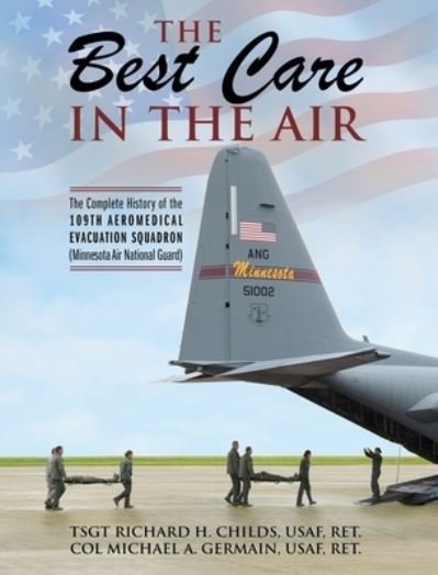 Cover for Tsgt Richard Childs · The Best Care In The Air: The Complete History of the 109th Aeromedical Evacuation Squadron (Minnesota Air National Guard) (Hardcover Book) (2021)