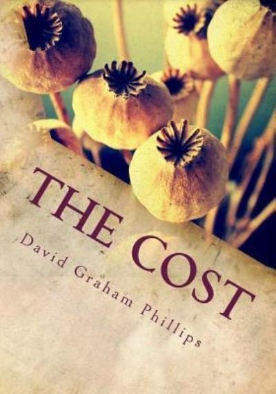 The Cost - David Graham Phillips - Bøger - Createspace Independent Publishing Platf - 9781978198890 - 12. oktober 2017