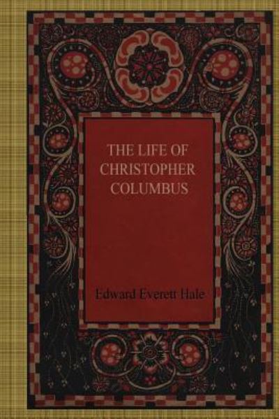 Cover for Edward Everett Hale · The Life of Christopher Columbus (Paperback Book) (2017)