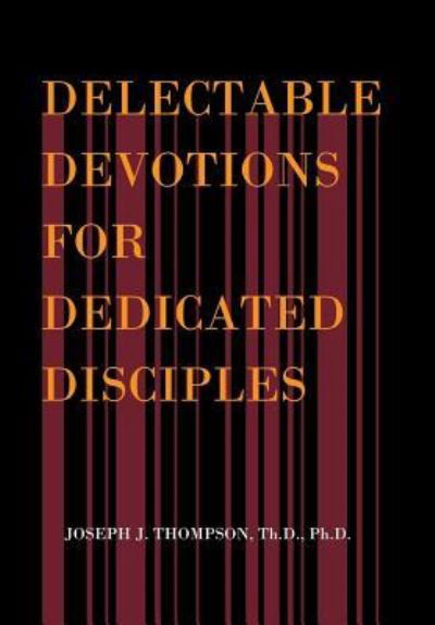 Cover for Th D Ph D Thompson · Delectable Devotions for Dedicated Disciples (Gebundenes Buch) (2018)