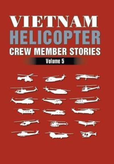 Cover for H D Graham · Vietnam Helicopter Crew Member Stories: Volume 5 (Innbunden bok) (2018)