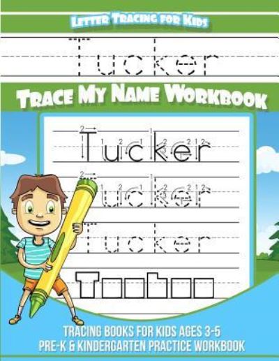 Cover for Tucker Books · Tucker Letter Tracing for Kids Trace my Name Workbook : Tracing Books for Kids ages 3 - 5 Pre-K &amp; Kindergarten Practice Workbook (Paperback Bog) (2018)