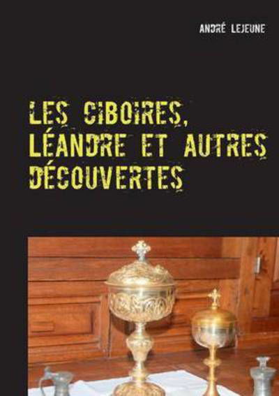 Cover for Lejeune · Les ciboires, Léandre et autres (Bog) (2015)