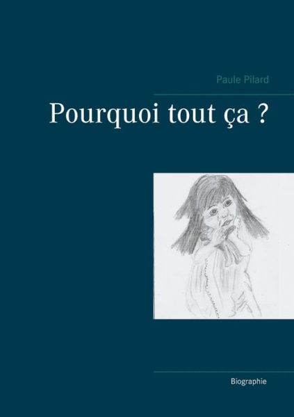 Pourquoi tout ca ? - Paule Pilard - Books - Books on Demand - 9782322211890 - April 21, 2020