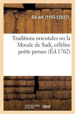 Traditions Orientales Ou La Morale de Sadi, Celebre Poete Persan - Sa Ad - Bøker - Hachette Livre - BNF - 9782329142890 - 1. september 2018