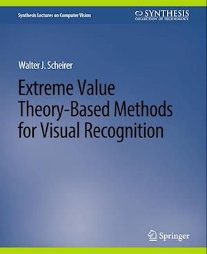 Cover for Walter J. Scheirer · Extreme Value Theory-Based Methods for Visual Recognition - Synthesis Lectures on Computer Vision (Paperback Book) (2017)