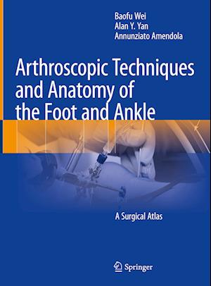 Cover for Baofu Wei · Arthroscopic Techniques and Anatomy of the Foot and Ankle: A Surgical Atlas (Hardcover Book) [2022 edition] (2022)