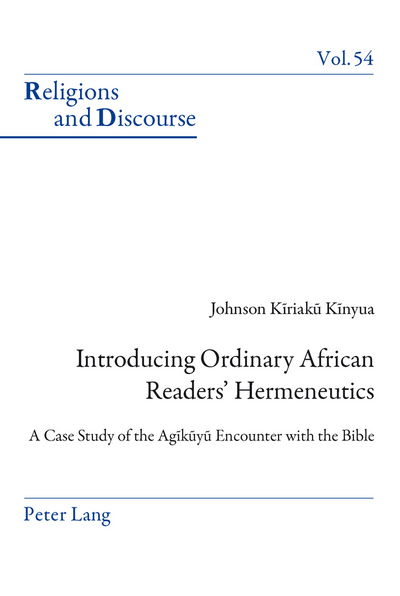 Introducing Ordinary African Readers' Hermeneutics: A Case Study of the Agikuyu Encounter with the Bible - Religions and Discourse - Johnson Kinyua - Books - Peter Lang AG, Internationaler Verlag de - 9783034302890 - June 6, 2011