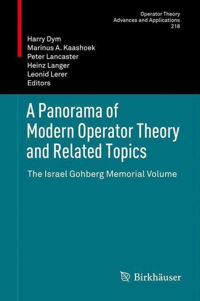 Cover for Harry Dym · A Panorama of Modern Operator Theory and Related Topics: The Israel Gohberg Memorial Volume - Operator Theory: Advances and Applications (Paperback Bog) (2014)
