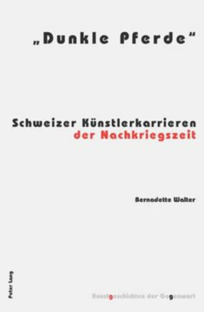 Cover for Bernadette Walter · Dunkle Pferde; Schweizer Kunstlerkarrieren der Nachkriegszeit - Kunstgeschichten Der Gegenwart (Paperback Book) (2007)