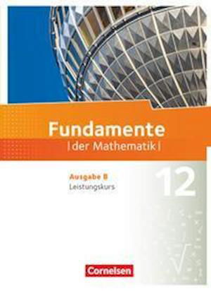 Fundamente der Mathematik 12. Schuljahr. Leistungskurs - Schülerbuch - Cornelsen Verlag GmbH - Książki - Cornelsen Verlag GmbH - 9783060406890 - 7 kwietnia 2022