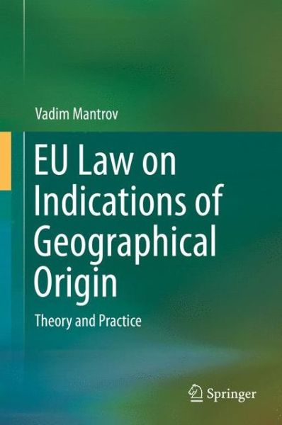 Cover for Vadim Mantrov · EU Law on Indications of Geographical Origin: Theory and Practice (Hardcover Book) [2014 edition] (2014)