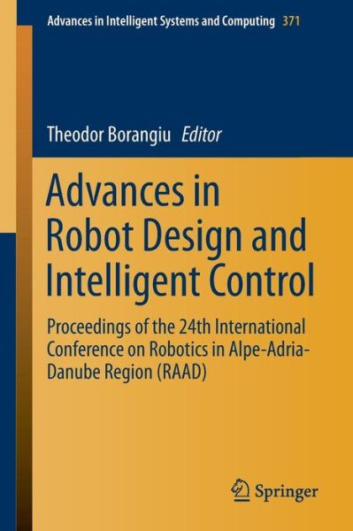 Cover for Theodor Borangiu · Advances in Robot Design and Intelligent Control: Proceedings of the 24th International Conference on Robotics in Alpe-Adria-Danube Region (RAAD) - Advances in Intelligent Systems and Computing (Taschenbuch) [1st ed. 2016 edition] (2015)