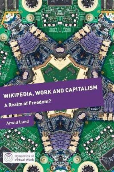 Cover for Arwid Lund · Wikipedia, Work and Capitalism: A Realm of Freedom? - Dynamics of Virtual Work (Innbunden bok) [1st ed. 2017 edition] (2017)