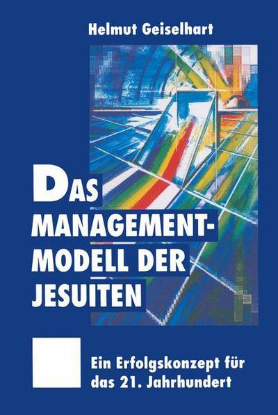 Cover for Helmut Geiselhart · Das Managementmodell der Jesuiten (Paperback Book) [Softcover reprint of the original 1st ed. 1997 edition] (2012)