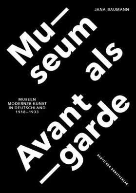 Cover for Jana Baumann · Museum als Avantgarde: Museen moderner Kunst in Deutschland 1918–1933 - Kunstwissenschaftliche Studien (Hardcover Book) (2016)