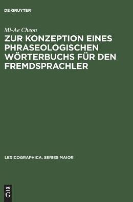 Cover for Mi-Ae Cheon · Zur Konzeption eines phraseologischen Wo?rterbuchs fu?r den Fremdsprachler (Book) (1998)