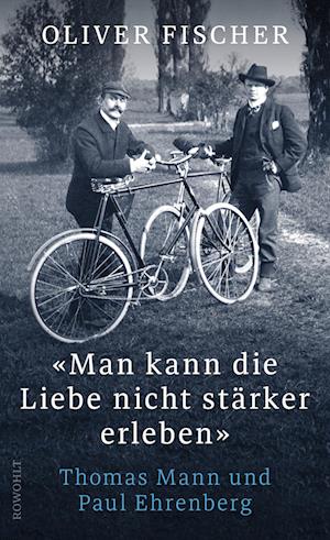 «Man kann die Liebe nicht stärker erleben» - Oliver Fischer - Bücher - Rowohlt - 9783498003890 - 12. November 2024