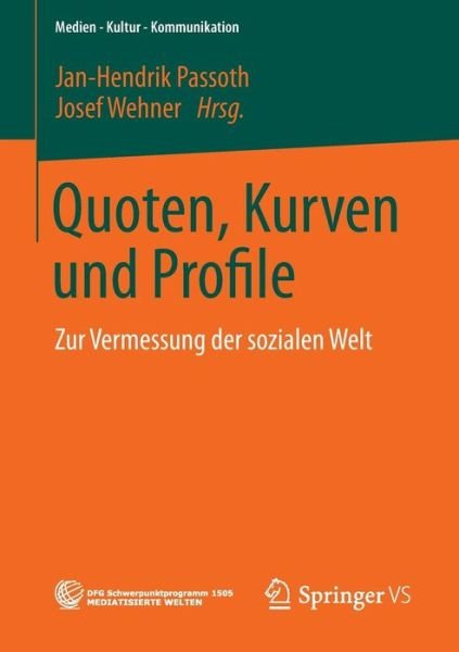 Cover for Jan-hendrik Passoth · Quoten, Kurven Und Profile: Zur Vermessung Der Sozialen Welt - Medien - Kultur - Kommunikation (Paperback Bog) [2013 edition] (2012)